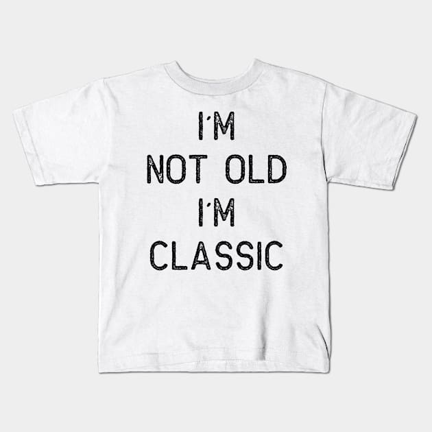 I´M NOT OLD, I´M CLASSIC Kids T-Shirt by Oyeplot